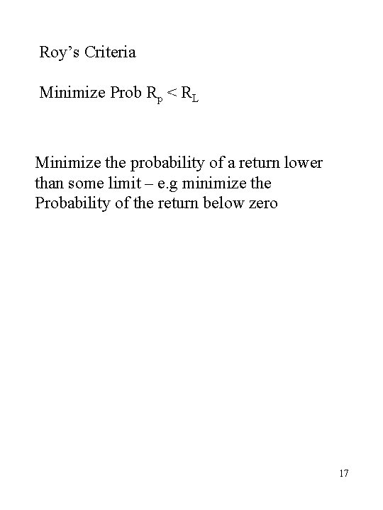 Roy’s Criteria Minimize Prob Rp < RL Minimize the probability of a return lower