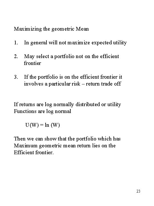 Maximizing the geometric Mean 1. In general will not maximize expected utility 2. May