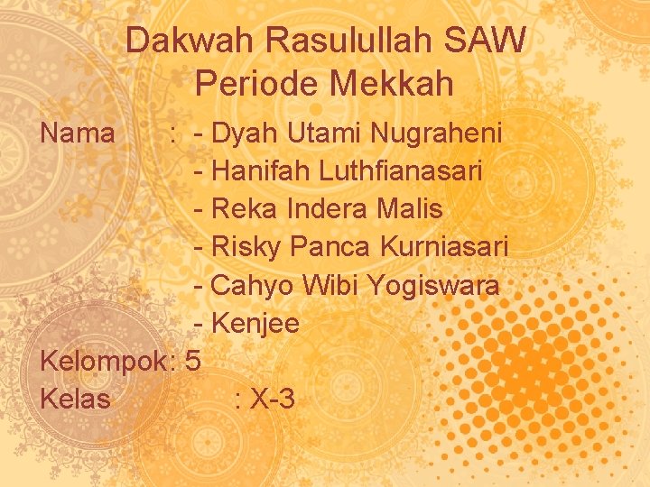 Dakwah Rasulullah SAW Periode Mekkah Nama : - Dyah Utami Nugraheni - Hanifah Luthfianasari