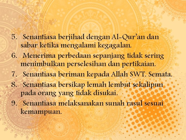 5. Senantiasa berjihad dengan Al-Qur’an dan sabar ketika mengalami kegagalan. 6. Menerima perbedaan sepanjang