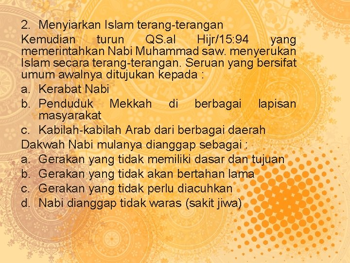 2. Menyiarkan Islam terang-terangan Kemudian turun QS. al Hijr/15: 94 yang memerintahkan Nabi Muhammad