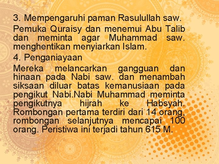 3. Mempengaruhi paman Rasulullah saw. Pemuka Quraisy dan menemui Abu Talib dan meminta agar