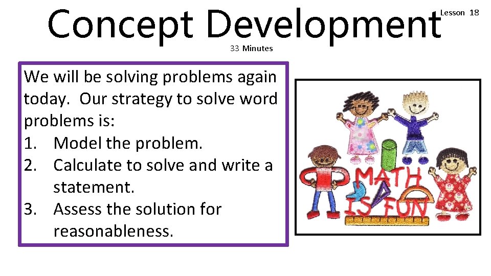Concept Development Lesson 18 33 Minutes We will be solving problems again today. Our Concept Development Lesson 18 33 Minutes We will be solving problems again today. Our
