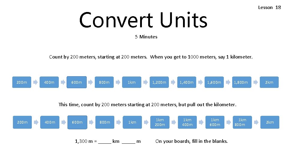 Lesson 18 Convert Units 5 Minutes Count by 200 meters, starting at 200 meters. Lesson 18 Convert Units 5 Minutes Count by 200 meters, starting at 200 meters.