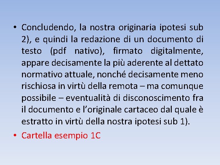  • Concludendo, la nostra originaria ipotesi sub 2), e quindi la redazione di