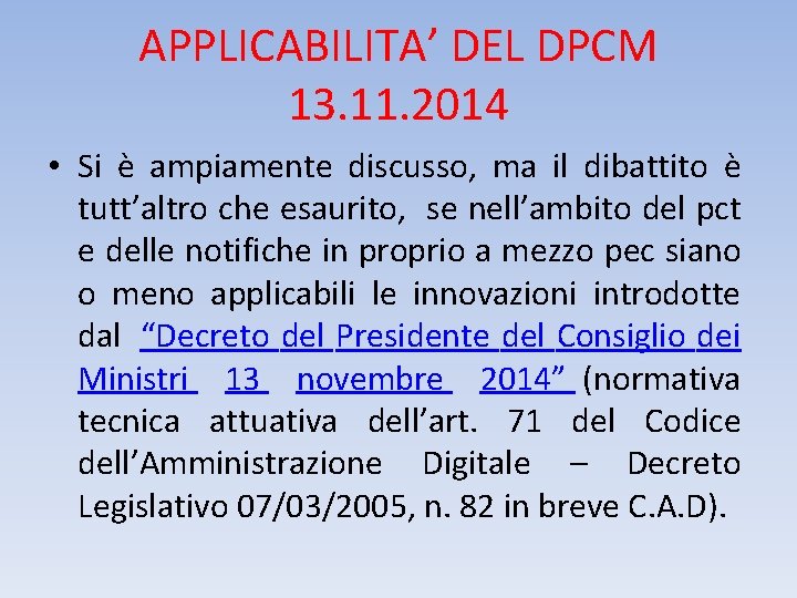 APPLICABILITA’ DEL DPCM 13. 11. 2014 • Si è ampiamente discusso, ma il dibattito