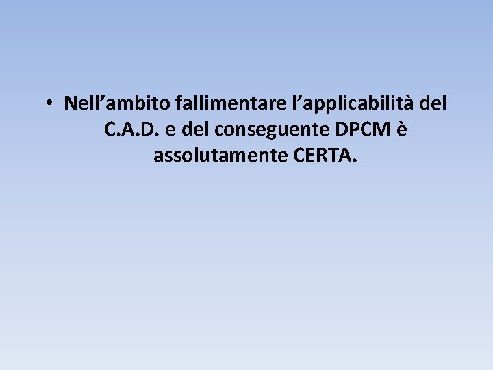  • Nell’ambito fallimentare l’applicabilità del C. A. D. e del conseguente DPCM è