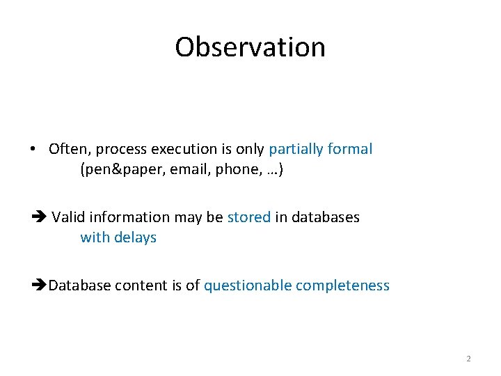 Observation • Often, process execution is only partially formal (pen&paper, email, phone, …) Valid