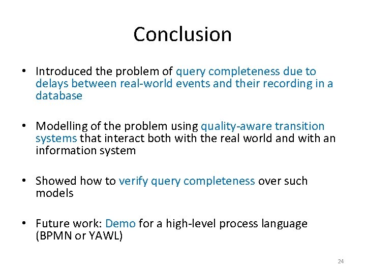 Conclusion • Introduced the problem of query completeness due to delays between real-world events