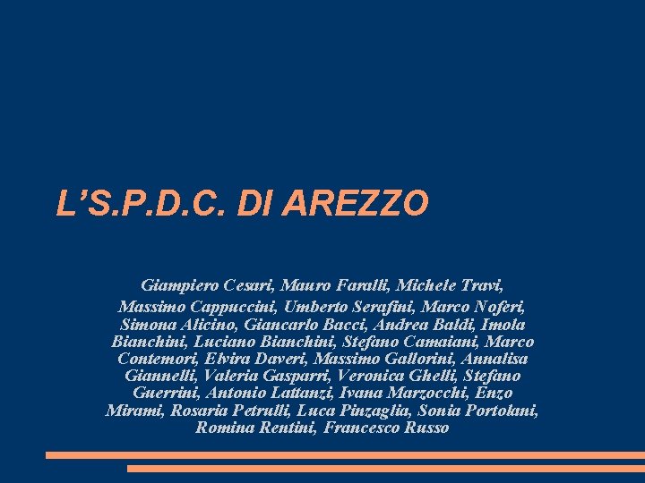 L’S. P. D. C. DI AREZZO Giampiero Cesari, Mauro Faralli, Michele Travi, Massimo Cappuccini, L’S. P. D. C. DI AREZZO Giampiero Cesari, Mauro Faralli, Michele Travi, Massimo Cappuccini,
