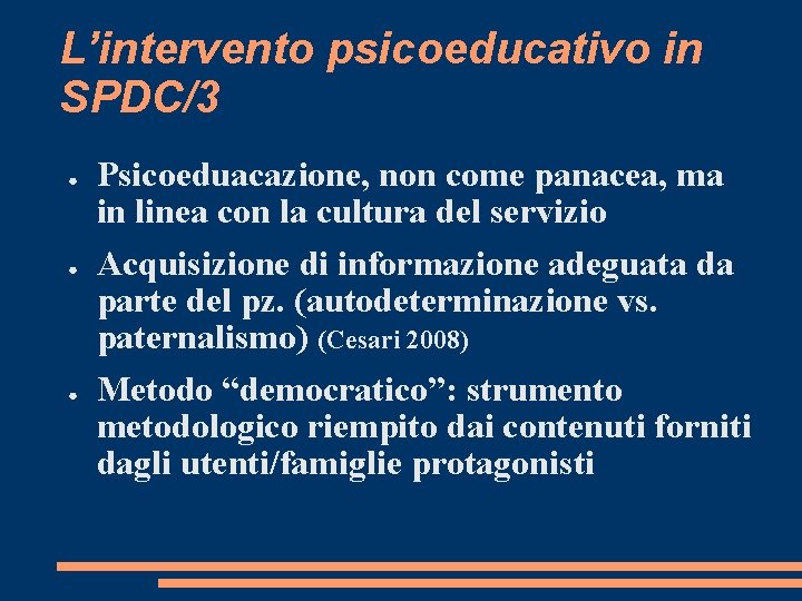 L’intervento psicoeducativo in SPDC/3 ● ● ● Psicoeduacazione, non come panacea, ma in linea L’intervento psicoeducativo in SPDC/3 ● ● ● Psicoeduacazione, non come panacea, ma in linea