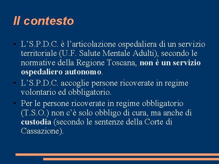 Il contesto • L’S. P. D. C. è l’articolazione ospedaliera di un servizio territoriale Il contesto • L’S. P. D. C. è l’articolazione ospedaliera di un servizio territoriale