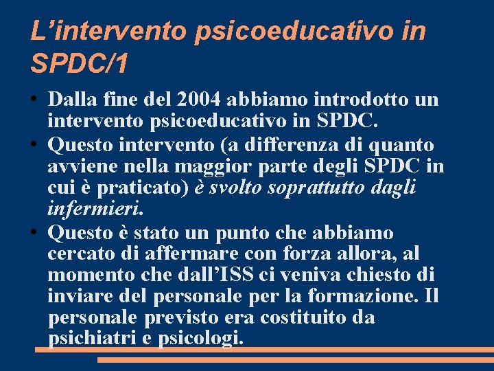 L’intervento psicoeducativo in SPDC/1 • Dalla fine del 2004 abbiamo introdotto un intervento psicoeducativo L’intervento psicoeducativo in SPDC/1 • Dalla fine del 2004 abbiamo introdotto un intervento psicoeducativo