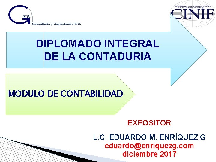 DIPLOMADO INTEGRAL DE LA CONTADURIA MODULO DE CONTABILIDAD EXPOSITOR L. C. EDUARDO M. ENRÍQUEZ