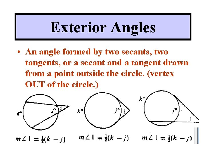 Exterior Angles • An angle formed by two secants, two tangents, or a secant