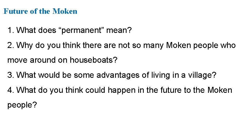 Future of the Moken 1. What does “permanent” mean? 2. Why do you think