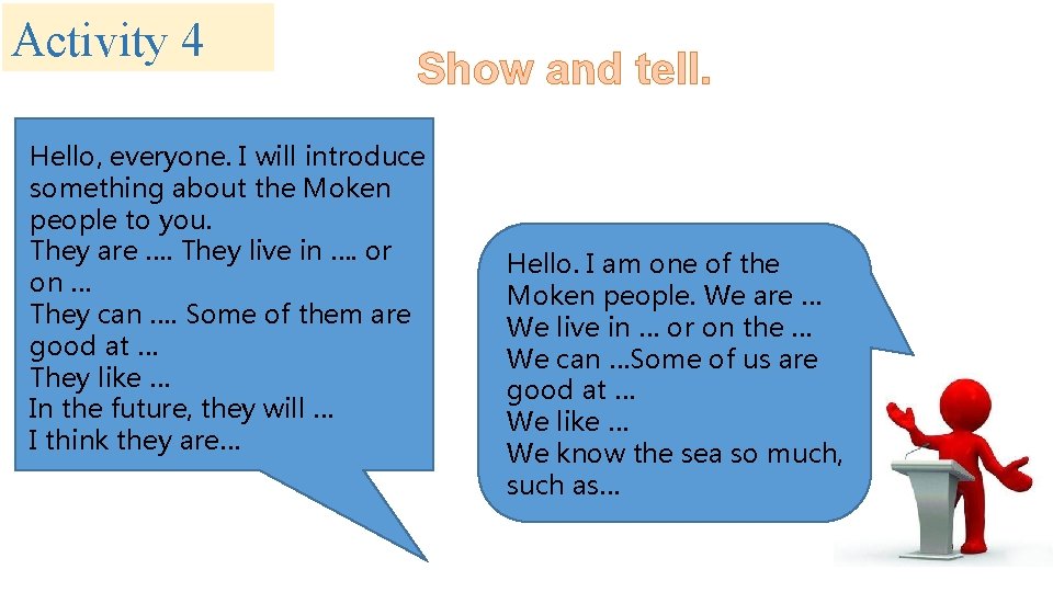 Activity 4 Show and tell. Hello, everyone. I will introduce something about the Moken