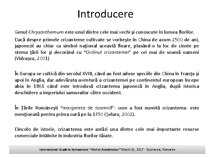 Introducere Genul Chrysanthemum este unul dintre cele mai vechi şi cunoscute în lumea florilor.