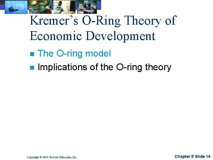 Kremer’s O-Ring Theory of Economic Development n n The O-ring model Implications of the