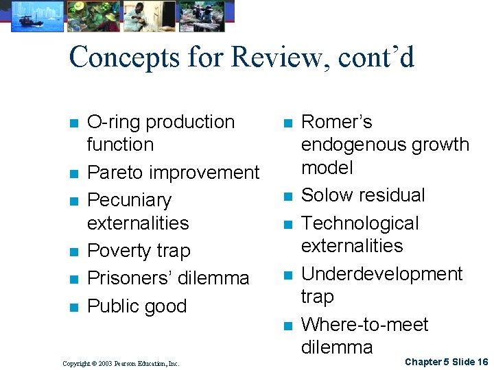 Concepts for Review, cont’d n n n O-ring production function Pareto improvement Pecuniary externalities