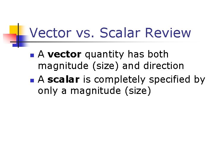 Vector vs. Scalar Review n n A vector quantity has both magnitude (size) and