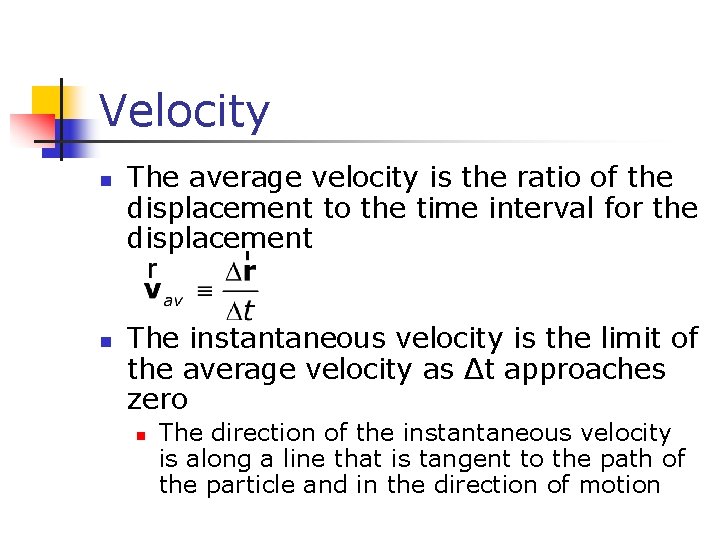 Velocity n n The average velocity is the ratio of the displacement to the