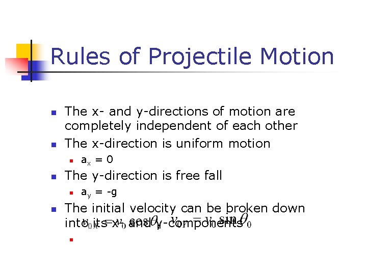Rules of Projectile Motion n n The x- and y-directions of motion are completely