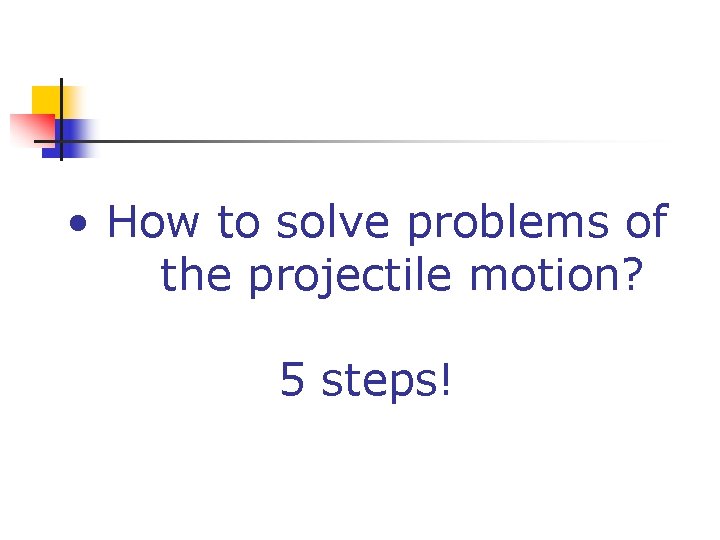  • How to solve problems of the projectile motion? 5 steps! 