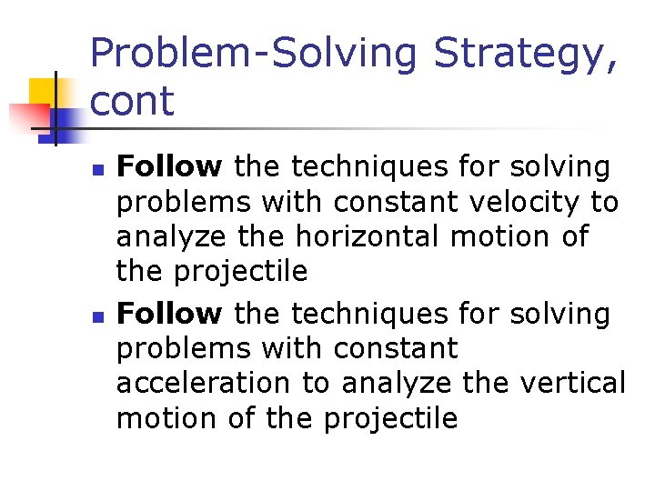 Problem-Solving Strategy, cont n n Follow the techniques for solving problems with constant velocity