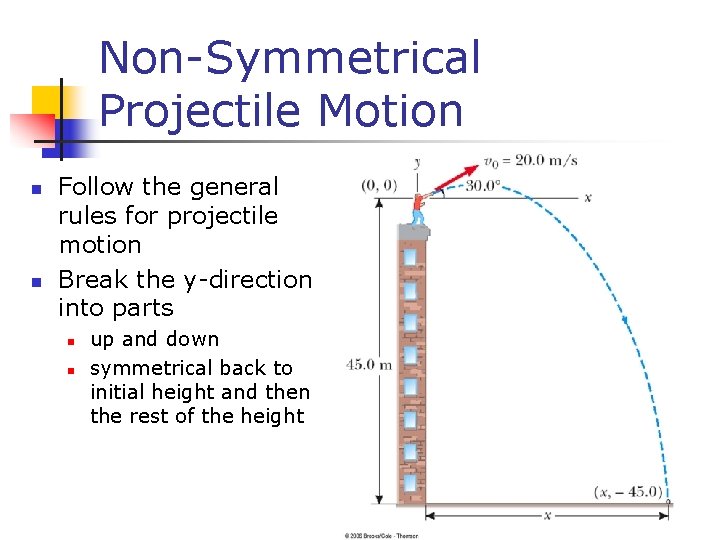 Non-Symmetrical Projectile Motion n n Follow the general rules for projectile motion Break the