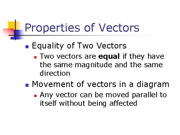 Properties of Vectors n Equality of Two Vectors n n Two vectors are equal