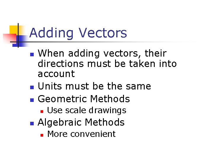 Adding Vectors n n n When adding vectors, their directions must be taken into