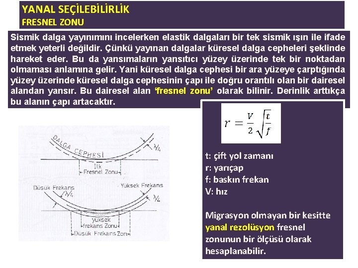 YANAL SEÇİLEBİLİRLİK FRESNEL ZONU Sismik dalga yayınımını incelerken elastik dalgaları bir tek sismik ışın YANAL SEÇİLEBİLİRLİK FRESNEL ZONU Sismik dalga yayınımını incelerken elastik dalgaları bir tek sismik ışın