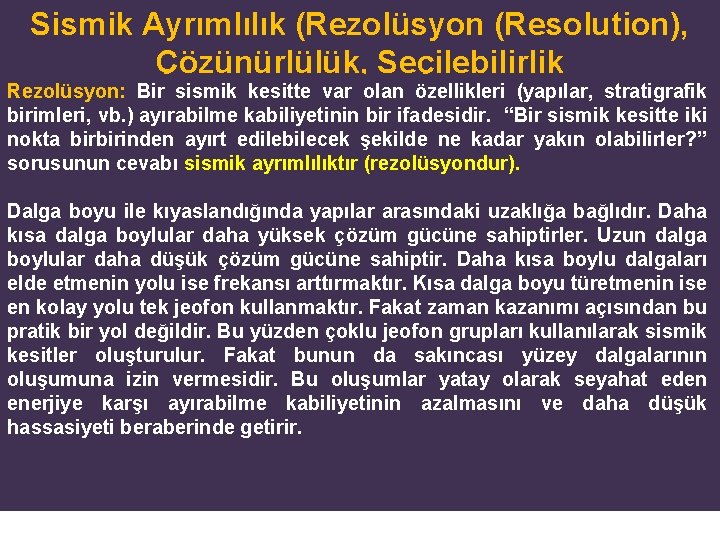Sismik Ayrımlılık (Rezolüsyon (Resolution), Çözünürlülük, Seçilebilirlik Rezolüsyon: Bir sismik kesitte var olan özellikleri (yapılar, Sismik Ayrımlılık (Rezolüsyon (Resolution), Çözünürlülük, Seçilebilirlik Rezolüsyon: Bir sismik kesitte var olan özellikleri (yapılar,