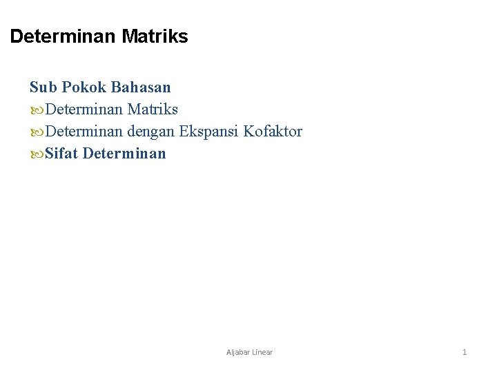 Determinan Matriks Sub Pokok Bahasan Determinan Matriks Determinan dengan Ekspansi Kofaktor Sifat Determinan Aljabar