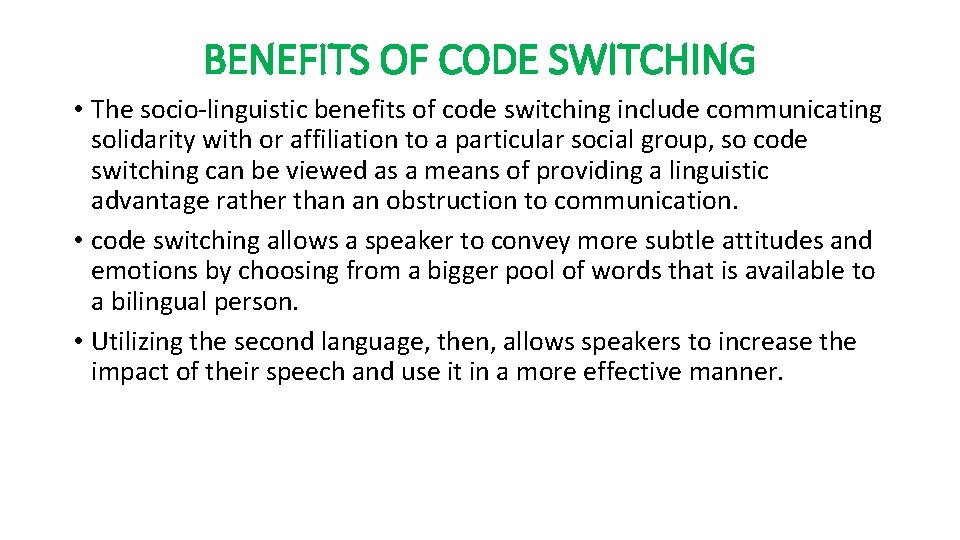 BENEFITS OF CODE SWITCHING • The socio linguistic benefits of code switching include communicating