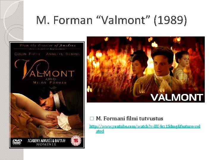 M. Forman “Valmont” (1989) � M. Formani filmi tutvustus http: //www. youtube. com/watch? v=ll.