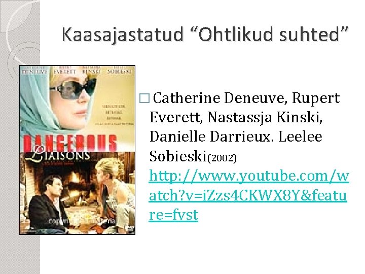 Kaasajastatud “Ohtlikud suhted” � Catherine Deneuve, Rupert Everett, Nastassja Kinski, Danielle Darrieux. Leelee Sobieski(2002)