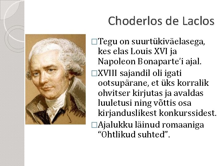 Choderlos de Laclos �Tegu on suurtükiväelasega, kes elas Louis XVI ja Napoleon Bonaparte’i ajal.