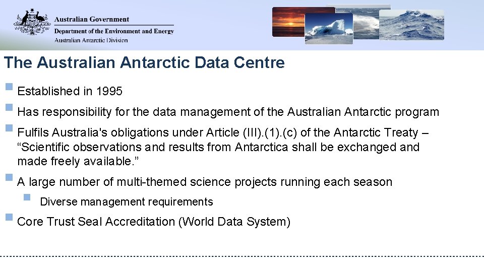 The Australian Antarctic Data Centre § Established in 1995 § Has responsibility for the
