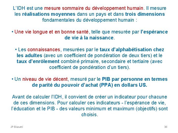 L’IDH est une mesure sommaire du développement humain. Il mesure les réalisations moyennes dans