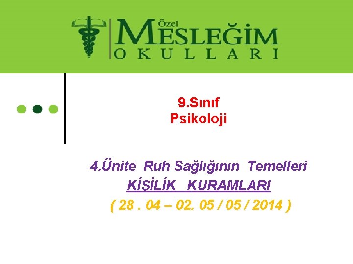 9. Sınıf Psikoloji 4. Ünite Ruh Sağlığının Temelleri KİŞİLİK KURAMLARI ( 28. 04 –