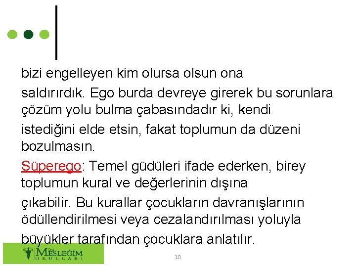 bizi engelleyen kim olursa olsun ona saldırırdık. Ego burda devreye girerek bu sorunlara çözüm