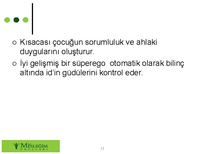 ○ Kısacası çocuğun sorumluluk ve ahlaki duygularını oluşturur. ○ İyi gelişmiş bir süperego otomatik