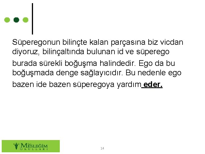 Süperegonun bilinçte kalan parçasına biz vicdan diyoruz, bilinçaltında bulunan id ve süperego burada sürekli