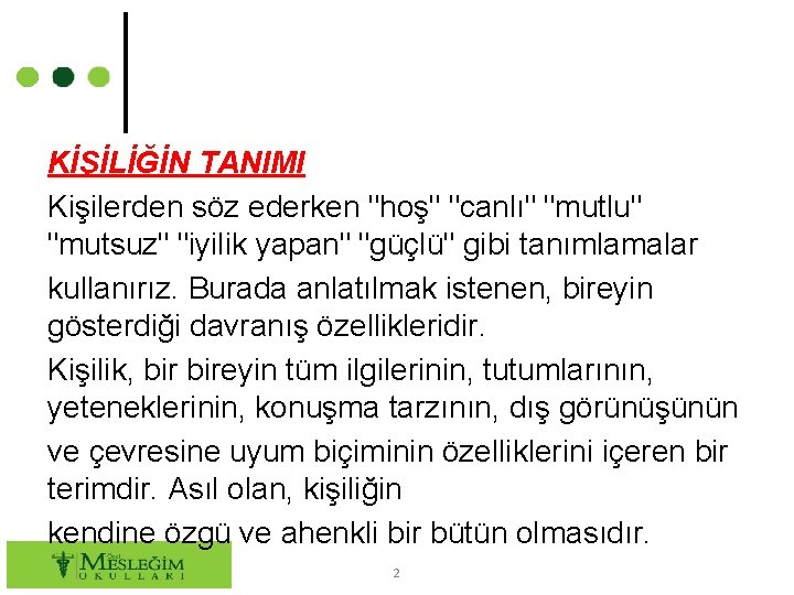 KİŞİLİĞİN TANIMI Kişilerden söz ederken "hoş" "canlı" "mutlu" "mutsuz" "iyilik yapan" "güçlü" gibi tanımlamalar