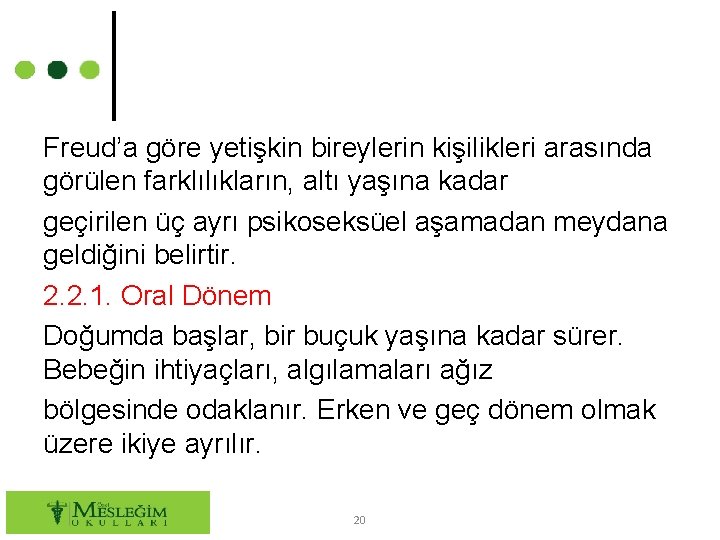 Freud’a göre yetişkin bireylerin kişilikleri arasında görülen farklılıkların, altı yaşına kadar geçirilen üç ayrı