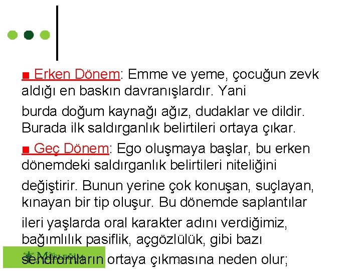 ■ Erken Dönem: Emme ve yeme, çocuğun zevk aldığı en baskın davranışlardır. Yani burda