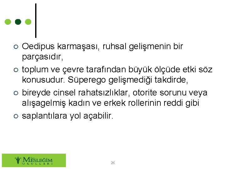 ○ Oedipus karmaşası, ruhsal gelişmenin bir parçasıdır, ○ toplum ve çevre tarafından büyük ölçüde