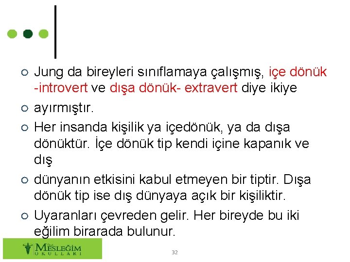 ○ Jung da bireyleri sınıflamaya çalışmış, içe dönük -introvert ve dışa dönük- extravert diye